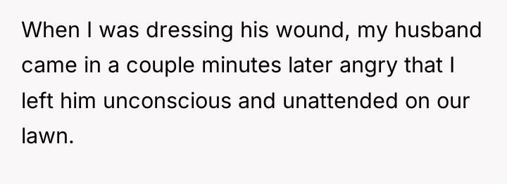 When I was dressing his wound, my husband came in...