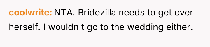 coolwrite NTA. Bridezilla needs to get over herself. I wouldn't...