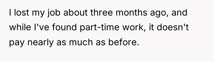 I lost my job about three months ago, and while...