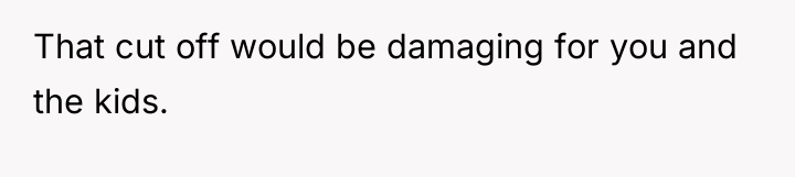 That cut off would be damaging for you and the...