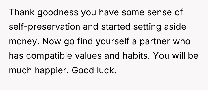 Thank goodness you have some sense of self-preservation and started...