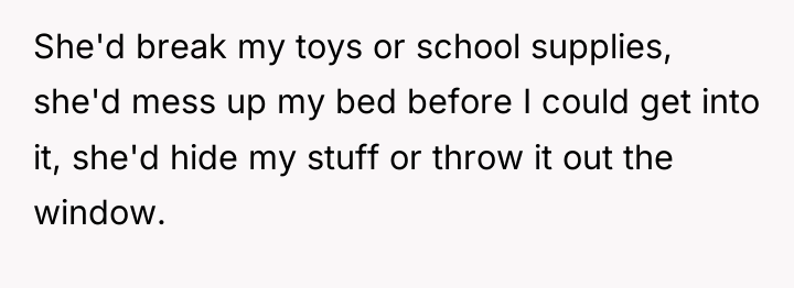 She'd break my toys or school supplies, she'd mess up...