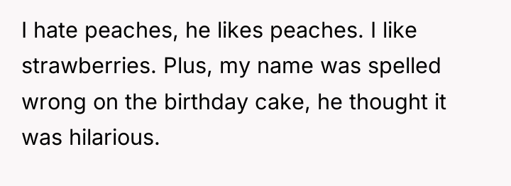 I hate peaches, he likes peaches. I like strawberries. Plus,...