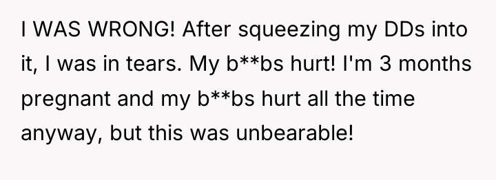 I WAS WRONG! After squeezing my DDs into it, I...