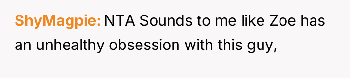 ShyMagpie NTA Sounds to me like Zoe has an unhealthy...