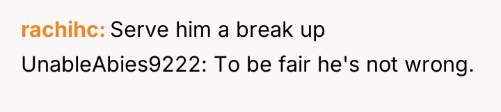 rachihc Serve him a break up UnableAbies9222: To be fair...