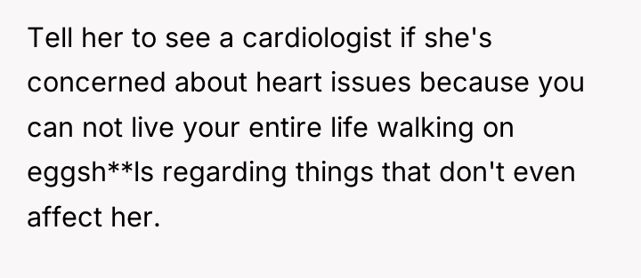 Tell her to see a cardiologist if she's concerned about...