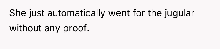 She just automatically went for the jugular without any proof.