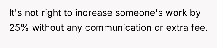 It's not right to increase someone's work by 25% without...