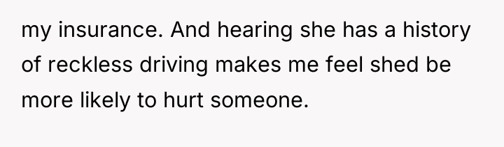 my insurance. And hearing she has a history of reckless...