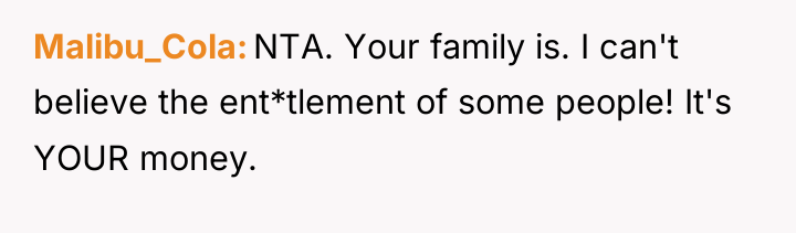 Malibu_Cola NTA. Your family is. I can't believe the ent*tlement...