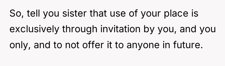 So, tell you sister that use of your place is...