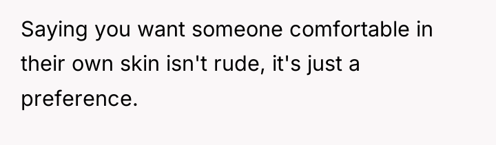 Saying you want someone comfortable in their own skin isn't...