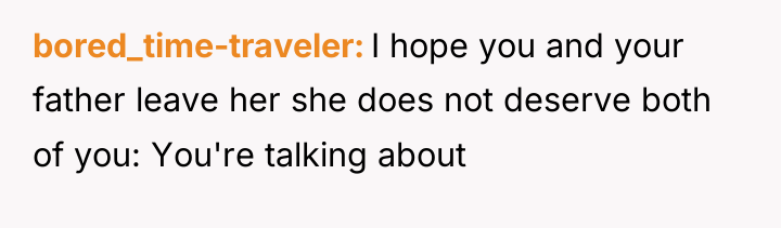 bored_time-traveler I hope you and your father leave her she...