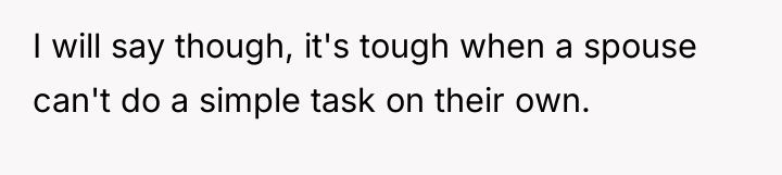 I will say though, it's tough when a spouse can't...
