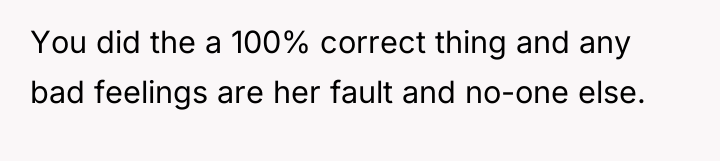 You did the a 100% correct thing and any bad...