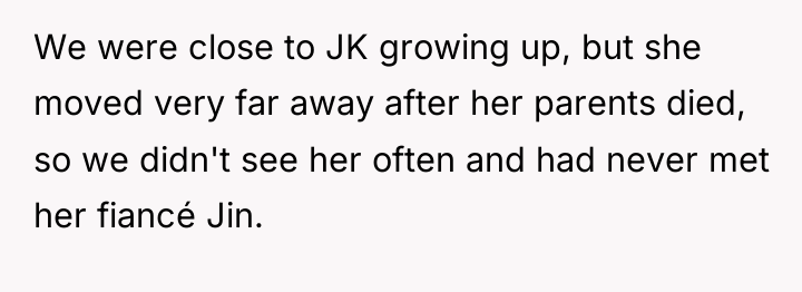We were close to JK growing up, but she moved...