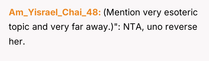 Am_Yisrael_Chai_48 (Mention very esoteric topic and very far away.)": NTA,...