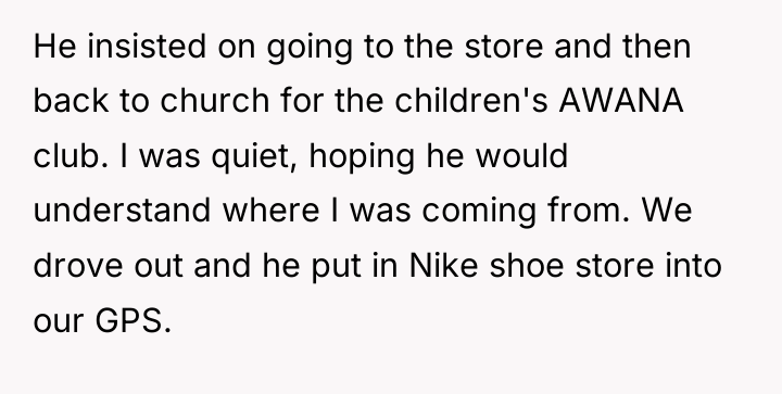 He insisted on going to the store and then back...
