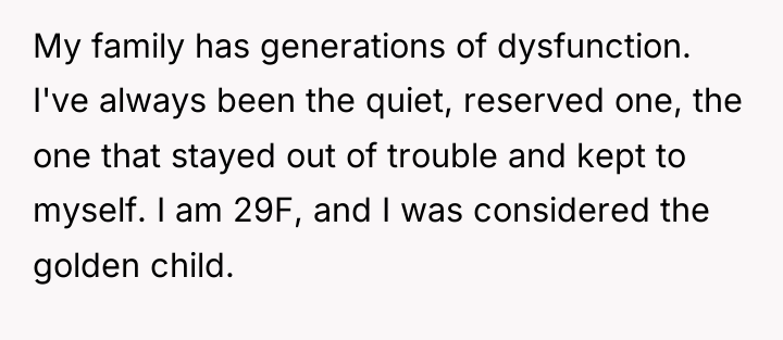 My family has generations of dysfunction. I've always been the...