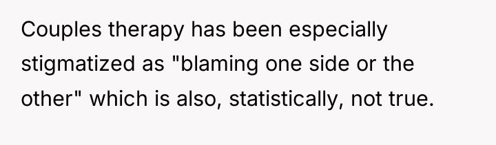 Couples therapy has been especially stigmatized as "blaming one side...