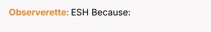 Observerette ESH Because: