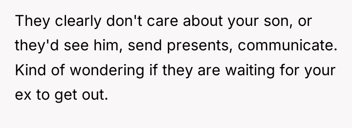 They clearly don't care about your son, or they'd see...