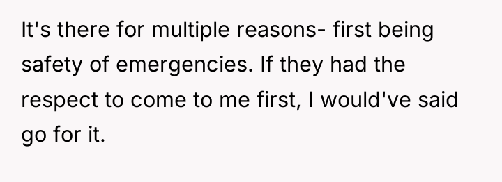 It's there for multiple reasons- first being safety of emergencies....