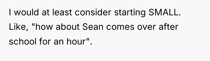 I would at least consider starting SMALL. Like, "how about...