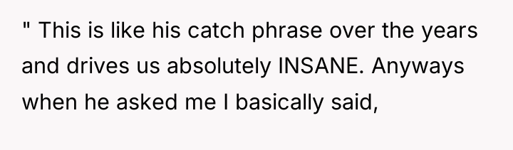 " This is like his catch phrase over the years...