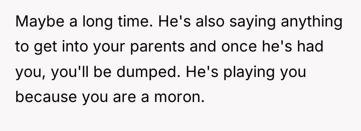 Maybe a long time. He's also saying anything to get...