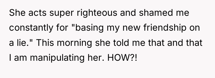 She acts super righteous and shamed me constantly for "basing...