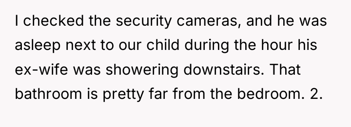 I checked the security cameras, and he was asleep next...