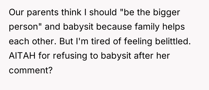 Our parents think I should "be the bigger person" and...