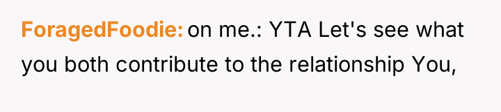 ForagedFoodie on me.: YTA Let's see what you both contribute...