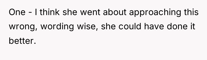 One - I think she went about approaching this wrong,...