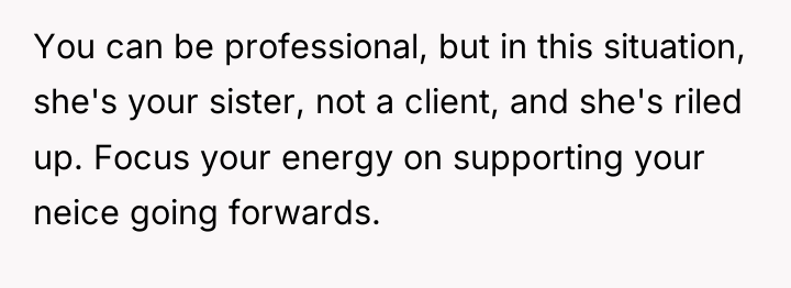 You can be professional, but in this situation, she's your...