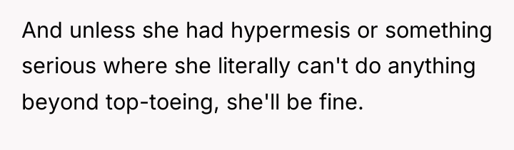 And unless she had hypermesis or something serious where she...