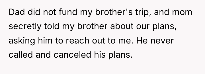 Dad did not fund my brother's trip, and mom secretly...