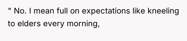 " No. I mean full on expectations like kneeling to...