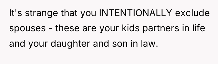 It's strange that you INTENTIONALLY exclude spouses - these are...