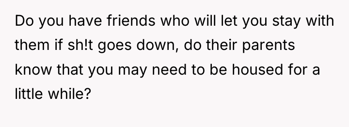 Do you have friends who will let you stay with...