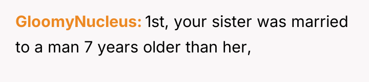 GloomyNucleus 1st, your sister was married to a man 7...