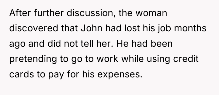 After further discussion, the woman discovered that John had lost...