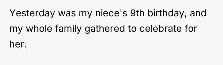 Yesterday was my niece's 9th birthday, and my whole family...