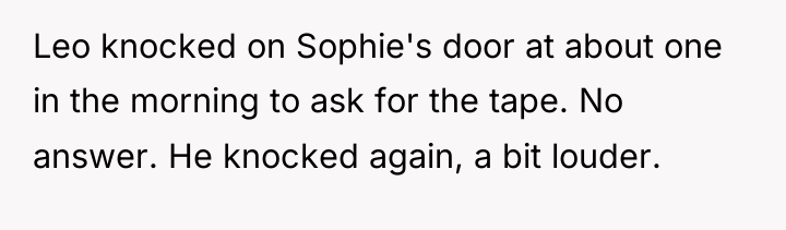 Leo knocked on Sophie's door at about one in the...
