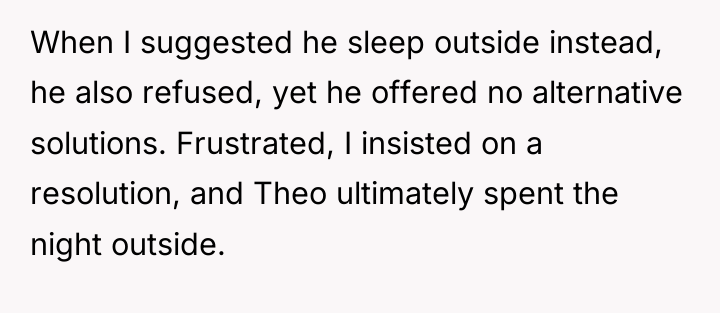 When I suggested he sleep outside instead, he also refused,...