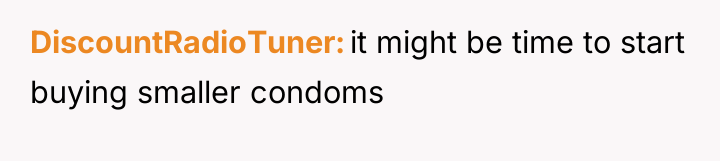 DiscountRadioTuner it might be time to start buying smaller condoms