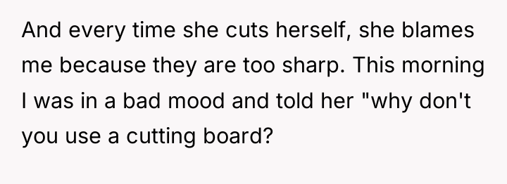 And every time she cuts herself, she blames me because...