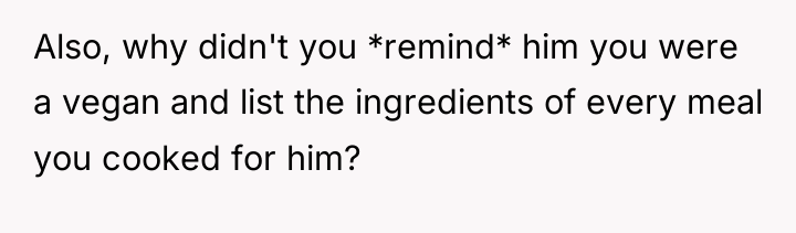 Also, why didn't you *remind* him you were a vegan...